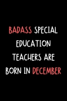 Badass Special Education Teachers Are Born In December: Funny Thank You Teacher Journal Gift Idea For Men / Women - 120 Pages (6" x 9") Hilarious Gag Present 167209092X Book Cover