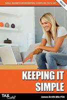 Keeping It Simple 2018/2019: Small Business Bookkeeping, Cash Flow, Tax & Vat 1904608310 Book Cover