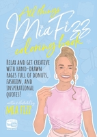 All Things Mia Fizz Coloring Book: Relax and get creative with hand-drawn pages full of donuts, fashion, and inspirational quotes. (Mia Fizz Coloring Books) 1916300421 Book Cover