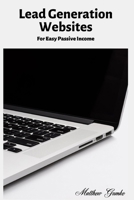 Lead Generation Websites: For Easy Passive Income 1673567185 Book Cover