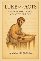 Luke and Acts: The Way They Were Meant to be Read 1977283950 Book Cover