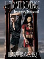 Ultimate Revenge: Involuntary Transsexual 1426946961 Book Cover