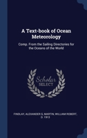 A Text-book of Ocean Meteorology: Comp. From the Sailing Directories for the Oceans of the World 1377053849 Book Cover