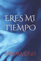 ERES MI TIEMPO (Spanish Edition) B084WFXCTZ Book Cover