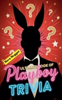 The Ultimate Book of Playboy Trivia B0FNKVRWXZ Book Cover