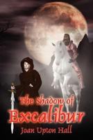 The Shadow of Excalibur: Excalibur Regained Book 2 (Excalibur Regained) 1934135003 Book Cover