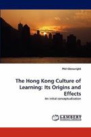 The Hong Kong Culture of Learning: Its Origins and Effects: An initial conceptualisation 3838369726 Book Cover