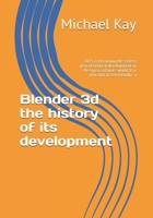 Blender 3d the history of its development: 2025 is becoming the fastest year of vertical development in the open software world. It is new and at last ... a must to have on your book shelf for 2025) B0F1D668LH Book Cover