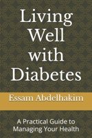 Living Well with Diabetes: A Practical Guide to Managing Your Health B0DPV15TZ4 Book Cover