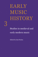 Early Music History: Volume 3: Studies in Medieval and Early Modern Music 0521104300 Book Cover