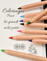 Coloriage - Pour les grands et les petits: Carnet de coloriage pour enfants et pour adultes. 60 pages. Dimensions 8*11 pouces. (Livre à colorier pour B087SHBYZD Book Cover