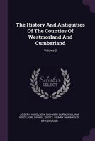 The history and antiquities of the counties of Westmorland and Cumberland. By Joseph Nicolson, Esq; and Richard Burn, ... In two volumes. ... Volume 2 of 2 1170598684 Book Cover