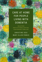 Care at Home for People Living with Dementia: Delaying Institutionalization, Sustaining Families 1447359291 Book Cover