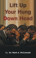 Lift Up Your Hung Down Head B0F9F9XQNP Book Cover
