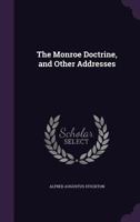 The Monroe doctrine, and other addresses 1356094848 Book Cover