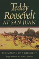 Teddy Roosevelt at San Juan: The Making of a President (Texas a & M University Military History Series) 0890967717 Book Cover