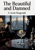 The Beautiful and Damned: by F. Scott Fitzgerald B0GSVHQS5Z Book Cover