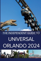 The Independent Guide to Universal Orlando 2024 (The Independent Guide to... Theme Park Series) 1738435202 Book Cover