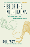 Rise of the Necrofauna: The Science, Ethics, and Risks of De-Extinction 1771641649 Book Cover