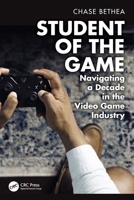 Student of the Game: Navigating a Decade in the Video Game Industry 1032685395 Book Cover