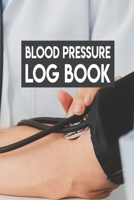 Blood Pressure Log Book: Blood Pressure Log Book, Blood Pressure Daily Log Book. 120 Story Paper Pages. 6 in x 9 in Cover. 1706301065 Book Cover
