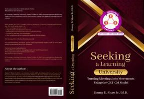 Seeking A Learning Univeristy: Turning Meetings Into Movements Using the CRT-CM Model B0GSGQHVL3 Book Cover