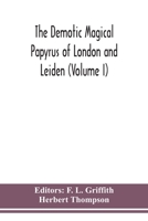 The Demotic Magical Papyrus of London and Leiden (Volume I) 9354150896 Book Cover