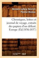 Chroniques, Lettres Et Journal de Voyage, Extraits Des Papiers D'Un Da(c)Funt. Europe (A0/00d.1836-1837) 2012641822 Book Cover