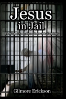 Jesus in Jail: Freedom from Prison, In or Out of Custody. 1098391489 Book Cover