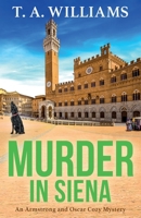 Murder in Siena: The BRAND NEW instalment in T.A.Williams' bestselling cozy crime mystery series for 2023 1804832472 Book Cover