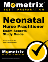 Neonatal Nurse Practitioner Exam Secrets: NP Test Review for the Nurse Practitioner Exam 1610723074 Book Cover