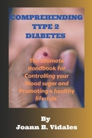 Comprehending type 2 Diabetes.: The Ultimate Handbook for Controlling your Blood sugar and Promoting a healthy lifestyle . B0CWM18D9B Book Cover