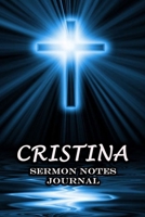 Cristina Sermon Notes Journal: An Inspirational Worship Workbook For Christian To Record, Remember and Reflect For Teens Women Men Name or Surname Cover Print 1654892483 Book Cover