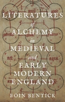 Literatures of Alchemy in Medieval and Early Modern England 1843846446 Book Cover