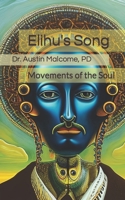 Elihu's Song: Movements of the Soul B0C481DPR1 Book Cover