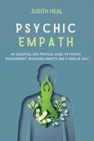 Psychic Empath: An Essential and Practical Guide to Psychic Development, Releasing Anxiety and a Sens of Self 1801580022 Book Cover