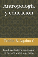 Antropología y educación: La educación tiene sentido por la persona y para la persona (Spanish Edition) B0HDK1RRR7 Book Cover