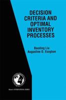 Decision Criteria and Optimal Inventory Processes (International Series in Operations Research & Management Science) 146137345X Book Cover