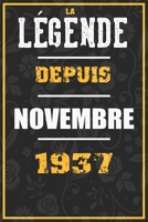 La Légende Depuis NOVEMBRE 1937: cahier / carnet Cadeaux drôles et idées cadeaux drôles POUR 1937 Anniversaire , 110 Pages, 15CMx23CM, Couverture souple,83 Cadeau Anniversaire 83 ans (French Edition) B0851MY61K Book Cover