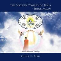 The Second Coming of Jesus - Think Again: A Call to Biblical Theology 1466945915 Book Cover