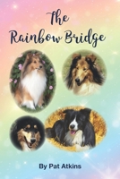 The Rainbow Bridge: This is the story of the many dogs in my life. Of the tears, trials, and triumphs... 0645087696 Book Cover