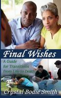 Final Wishes: A Guide for Transitions from Life to Death 1518771297 Book Cover