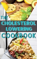 The Cholesterol Lowering Cookbook: 57 Tasty, Healthy and Easy Avocado Recipes That Will Lower Your Cholesterol Levels and Restore Your Heart Health 1803214201 Book Cover