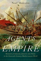 Agents of Empire: Knights, Corsairs, Jesuits, and Spies in the Sixteenth-Century Mediterranean World 0141978376 Book Cover