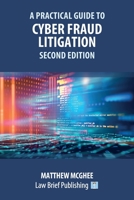 A Practical Guide to Cyber Fraud Litigation - Second Edition 1914608887 Book Cover