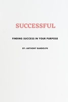 SUCCESSFUL: FINDING SUCCESS IN YOUR PURPOSE B0C9SP2D7R Book Cover