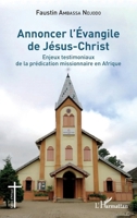 Annoncer l'Évangile de Jésus-Christ: Enjeux testimoniaux de la prédication missionnaire en Afrique (Églises d'Afrique) (French Edition) 2140258541 Book Cover