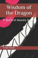 Wisdom of the Dragon: A World of Atlantis Novel 1729222676 Book Cover