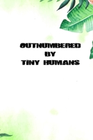 Outnumbered by tiny humans B0849YRZ33 Book Cover