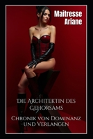 Die Architektin des Gehorsams: Chronik von Dominanz und Verlangen (German Edition) B0FPRCNYQV Book Cover